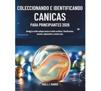 Coleccionando e Identificando Canicas para Principiantes 2026: Desde la arcilla antigua hasta el vidrio artístico: Clasificación, precios, adquisición y mucho más