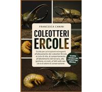 COLELE COLEOTTERO: Guida per principianti ed esperti all'allevamento dei coleotteri Ercole, al ciclo di vita, al comportamento, all'allestimento del ... sulle specie e al valore di conservazione
