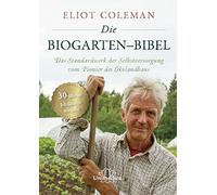 Coleman Eliot Die Biogarten-Bibel: Das Standardwerk für Selbstversorger (Relié)