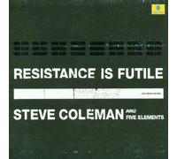 Coleman & Five Elements, Steve - Resistance Is Futile
