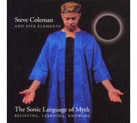 Coleman & Five Elements, Steve - The Sonic Language Of Myth
