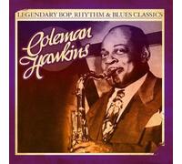 Coleman Hawkins - Legendary Bop, Rhythm & Blues Classics: Coleman Hawkins (Digitally Remastered)