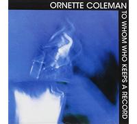 Coleman Ornette - To Whom Who Keeps a Record