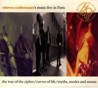Coleman,Steve - Steve Coleman's Music Live In Paris (The Way Of The Cipher/Curves Of Life/Myths, Modes And Means)