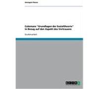 Colemans "Grundlagen der Sozialtheorie" in Bezug auf den Aspekt des Vertrauens Busse, Annegret (Auteur)