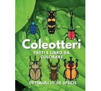 Coleotteri: fatti e libro da colorare: Libro di attività per bambini dai 2 ai 16 anni