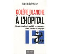 Colère blanche à l'hôpital, chronique d'un médecin engagé