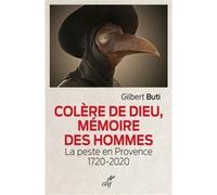 Colère de Dieu, mémoire des hommes : la peste en Provence (1720-2020) Gilbert Buti (Auteur)