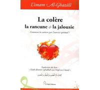 COLèRE LA RANCUNE LA JALOUS Comment les vaincre par l'exercice spirituel ? - Muhammad Ibn Muhammad Abu Hamid L'imam Al-Ghazali - El Bab Editions - relié - Essai