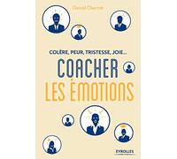 Colère, peur, tristesse, joie : Coacher les émotions Colère, peur, tristesse, joie... - Daniel Chernet - Eyrolles - broché - Guide