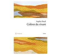 Colères du vivant - Sophie Daull - Philippe Rey - broché - Roman
