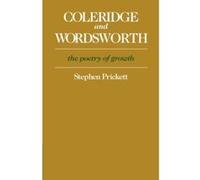 Coleridge and Wordsworth: The Poetry of Growth Prickett, Stephen (Auteur)