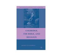 Coleridge, the Bible, and Religion, Nineteenth-century Major Lives and Letters Jeffrey W. Barbeau (Auteur)