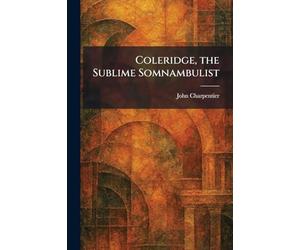 Coleridge, the Sublime Somnambulist