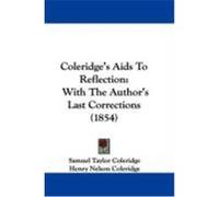 Coleridge's AIDS to Reflection: With the Author's Last Corrections (1854) Coleridge, Samuel Taylor (Auteur)