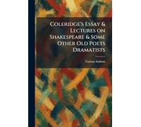 Coleridge's Essay & Lectures On Shakespeare & Some Other Old Poets Dramatists