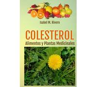 COLESTEROL. Alimentos y Plantas Medicinales: Consejos, Remedios Complementarios y Terapias Naturales.