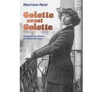 Martine Reid – Colette avant Colette: Trouver sa place, se faire un nom – Broché