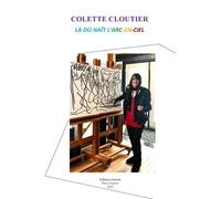 Colette Cloutier, Là où naît l'arc-en-ciel - Colette Cloutier - Unicite - broché - Poésie
