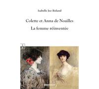 Colette Et Anna De Noailles - La Femme Réinventée