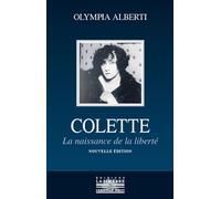 Colette La naissance de la liberté - Olympia Alberti - La Simarre - broché - Biographie