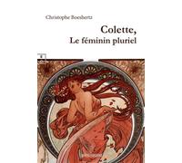 Colette, le féminin pluriel - Christophe Boeshertz - Complicites Eds - broché - Essai