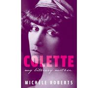 Colette: My Literary Mother