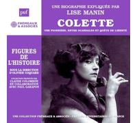 COLETTE - UNE PIONNIÈRE, ENTRE SCANDALES ET QUÊTE DE LIBERTÉ: UNE BIOGRAPHIE EXPLIQUÉE PAR LISE MANIN (PUF/FREMEAUX)