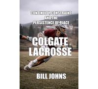 Colgate Lacrosse: Continuity, Constraint, and the Persistence of Place
