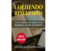 Colhendo Resultados: O Guia Prático da Agricultura Moderna e Mais Lucrativa