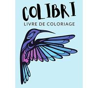 Colibri Livre de Coloriage: Cahier De Coloriage de Colibri, Cahier De Coloriage de Gorille de Trochilinae, Colibri d'Elena, Plus de 30 Pages à ... et Enfants de 4 à 8 Ans et Plus - ✅