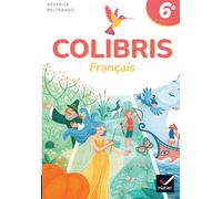 Lisa Bellet – Colibris 6e : Français – Livre élève – Éd. 2025 – Hatier