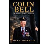 Colin Bell: Pathfinder Pilot in a Mosquito: Fifty Raids Over Berlin and Beyond