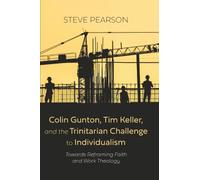 Colin Gunton, Tim Keller, and the Trinitarian Challenge to Individualism: Towards Reframing Faith and Work Theology