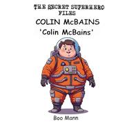 Colin McBains is Stronger than Ten Trains: The Secret Superhero Series