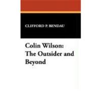 Colin Wilson: The Outsider and Beyond Bendau, Clifford P. (Auteur)