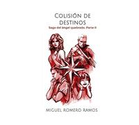 Colisión de destinos: Saga del ángel quebrado. Parte II