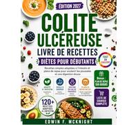 COLITE ULCÉREUSE LIVRE DE RECETTES DIÈTES POUR DÉBUTANTS: Recettes simples adaptées à l'intestin et plans de repas pour soutenir les poussées et une digestion douce