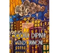 COLLA DIPINTA: MONOGRAFIA D'ARTE DI GIAN DOMENICO IANNONE: PITTURA MATERICA E SCULTURA SU TELA