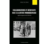Collaborateurs et résistants face à la justice morbihannaise après la guerre de 1939-45 - Jean Le Ray - Du Menhir Les Editions - broché - Essai