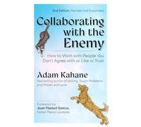 Collaborating with the Enemy, Second Edition: How to Work with People You Don't Agree with or Like or Trust