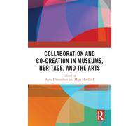 Collaboration And Co-Creation In Museums, Heritage, And The Arts