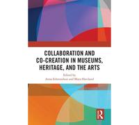 Collaboration And Co-Creation In Museums, Heritage, And The Arts