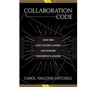 Collaboration Code: How Men Lead Culture Change And Nurture Tomorrow's Leaders