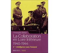 Collaboration en loire inferieure (t2) intelligence avec l'ennemi Tome 2 1940-1944 Intelligences - Christophe Belser - Geste - broché - Essai
