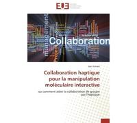 Collaboration haptique pour la manipulation moléculaire interactive Ou comment aider la collaboration de groupe par l'haptique - Jean Simard - Universitaires Europeennes - broché - Livre