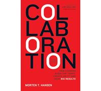 Collaboration: How Leaders Avoid the Traps, Create Unity, and Reap Big Results