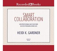 Collaboration Intelligente : Comment Les Professionnels et Leurs Entreprises réussissent en brisant Les silos [Import]