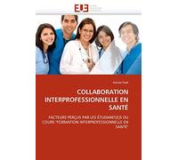 COLLABORATION INTERPROFESSIONNELLE EN SANTÉ: FACTEURS PERÇUS PAR LES ÉTUDIANT(E)S DU COURS "FORMATION INTERPROFESSIONNELLE EN SANTÉ"