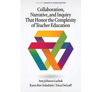 Collaboration, Narrative, And Inquiry That Honor The Complexity Of Teacher Education